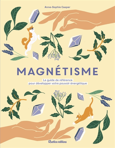 Magnétisme : le guide de référence pour développer votre pouvoir énergétique | Casper, Anne-Sophie (Auteur)