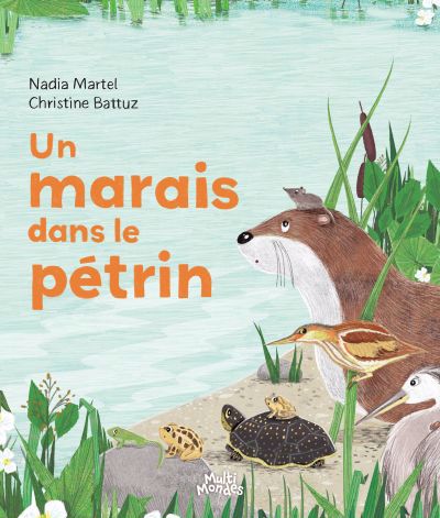 Un marais dans le pétrin | Battuz, Christine (Illustrateur) | Martel, Nadia (Auteur)
