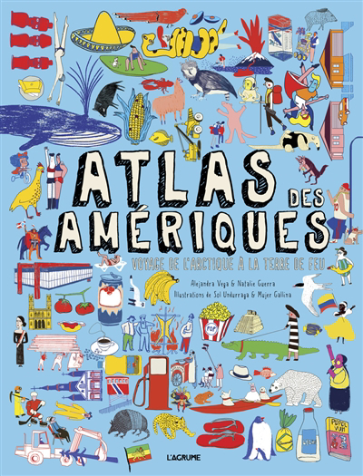 Atlas des Amériques : voyage de l'Arctique à la Terre de Feu | Vega, Alejandra (Auteur) | Guerra, Natalie (Auteur) | Undurraga, Sol (Illustrateur) | Mujer gallina (Illustrateur)