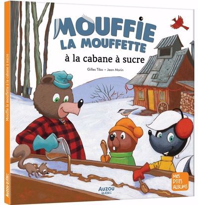 Mouffie la mouffette à la cabane à sucre | Tibo, Gilles (Auteur) | Morin, Jean (Illustrateur)