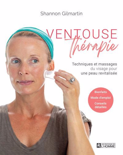 Ventouse thérapie : Techniques et massages du visage pour une peau revitalisée | Gilmartin, Shannon