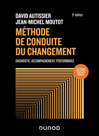 Méthode de conduite du changement : diagnostic, accompagnement, performance | Autissier, David (Auteur) | Moutot, Jean-Michel (Auteur)