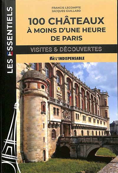 100 châteaux à moins d'une heure de Paris | Lecompte, Francis (Auteur)