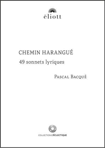 Chemin harangué : 49 sonnets lyriques | Bacqué, Pascal (Auteur)