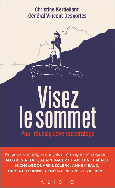 Visez le sommet : pour réussir, devenez stratège | Kerdellant, Christine (Auteur) | Desportes, Vincent (Auteur)