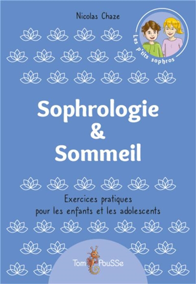 Les p'tits sophros - Sophrologie & sommeil : exercices pratiques pour les enfants et les adolescents | Chaze, Nicolas (Auteur)