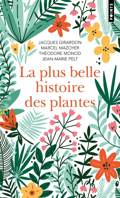 Plus belle histoire des plantes (La) | Pelt, Jean-Marie | Mazoyer, Marcel | Monod, Théodore | Girardon, Jacques