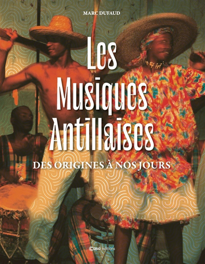 Musiques antillaises (Les) : des origines à nos jours | Dufaud, Marc