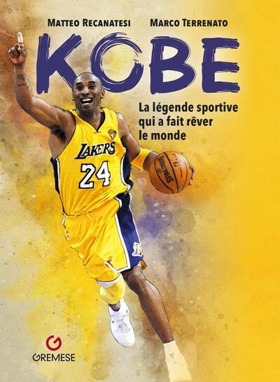 Kobe : la légende sportive qui a fait rêver le monde | Recanatesi, Matteo | Terrenato, Marco