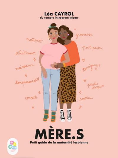 Mère.s : petit guide de la maternité lesbienne | Cayrol, Léa