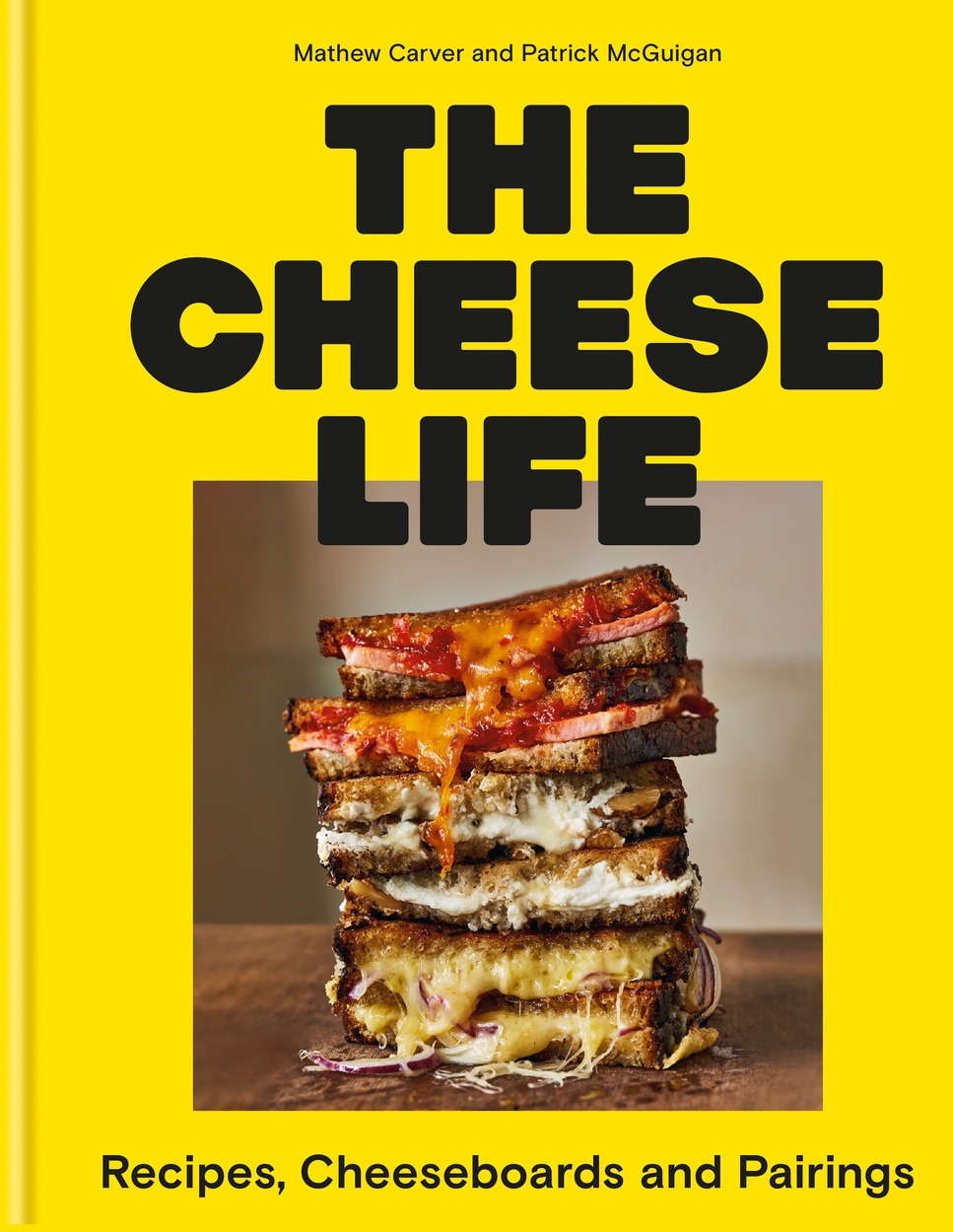 The Cheese Life : Recipes, Cheeseboards and Pairings | Carver, Mathew (Auteur) | McGuigan, Patrick (Auteur)