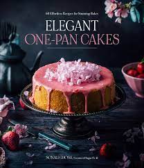Elegant One-Pan Cakes: 60 Effortless Recipes for Stunning Bakes | Ghosh, Sonali 