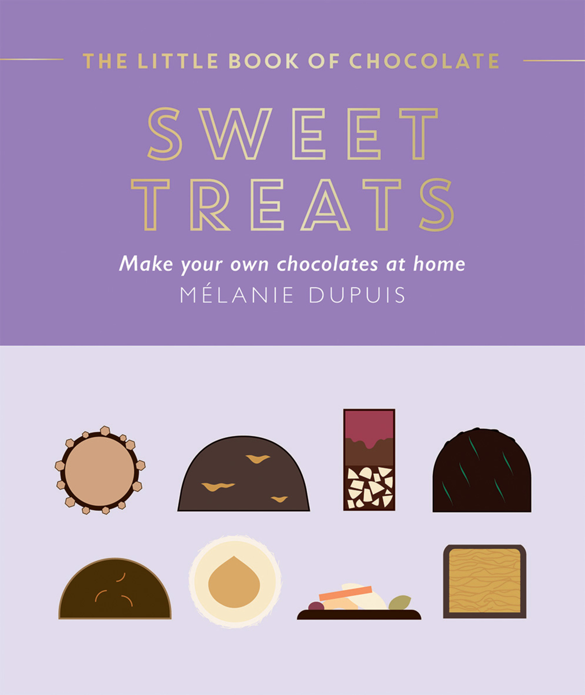 The Little Book of Chocolate: Sweet Treats : Make Your Own Chocolates at Home | Dupuis, Melanie (Auteur)