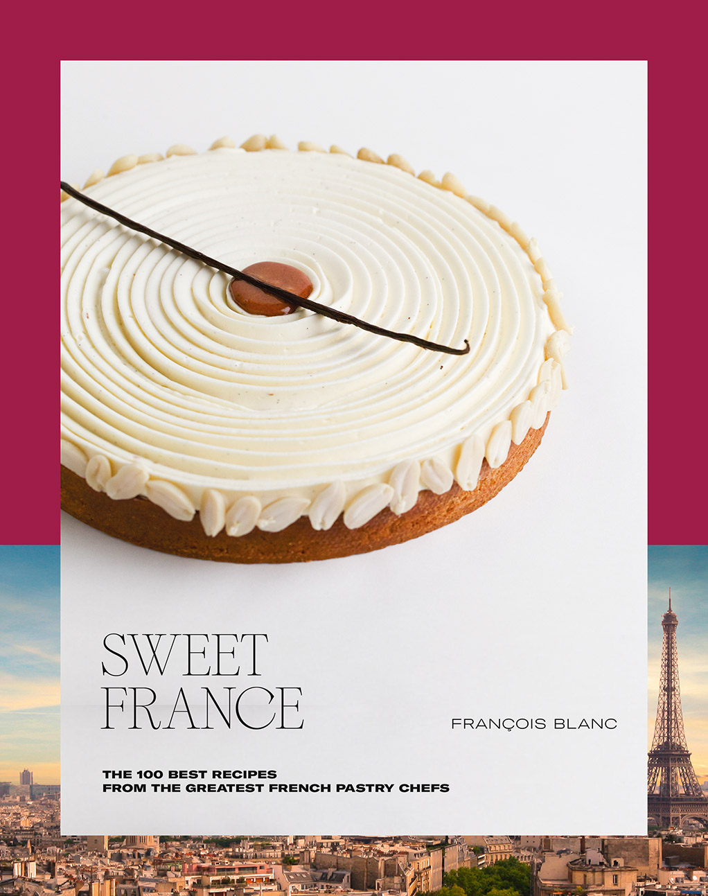 Sweet France : The 100 Best Recipes from the Greatest French Pastry Chefs | Blanc, François (Auteur)