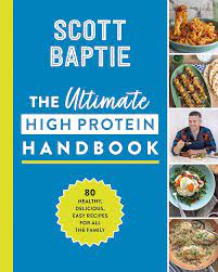 The Ultimate High Protein Handbook: 80 healthy, delicious, easy recipes for all the family | Baptie, Scott 