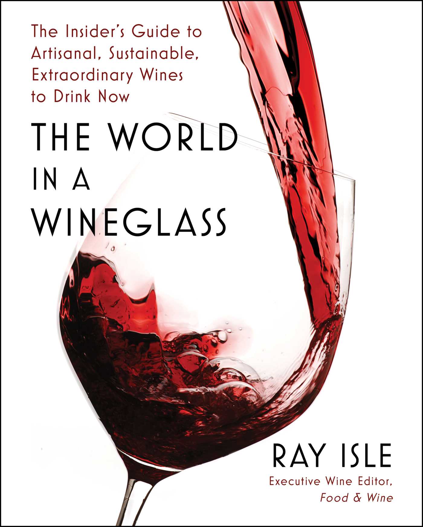 The World in a Wineglass : The Insider's Guide to Artisanal, Sustainable, Extraordinary Wines to Drink Now | Isle, Ray (Auteur)