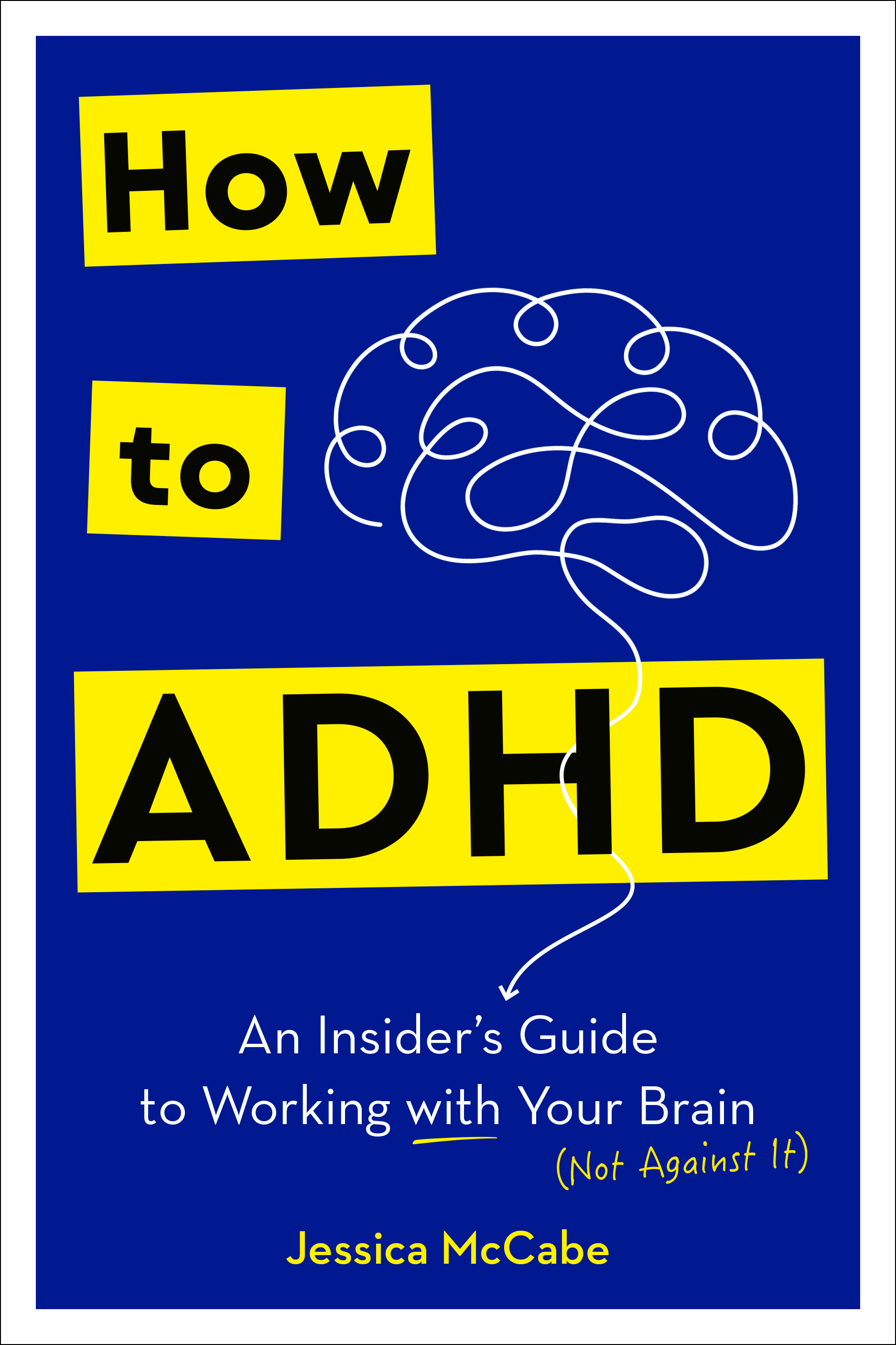 How to ADHD : An Insider's Guide to Working with Your Brain (Not Against It) | McCabe, Jessica (Auteur)