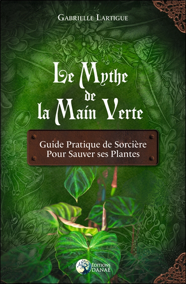 mythe de la main verte : guide pratique de sorcière pour sauver ses plantes (Le) | Lartigue, Gabrielle (Auteur)