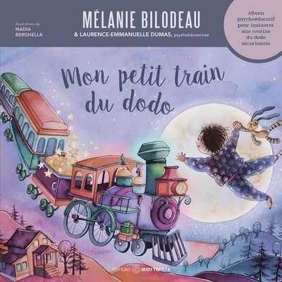 Mon petit train du dodo | Bilodeau, Mélanie (Auteur) | Dumas, Laurence-Emmanuelle  (Auteur) | Berghella, Nadia (Illustrateur)