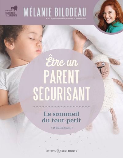 Être un parent sécurisant - Le sommeil du tout-petit | Bilodeau, Mélanie