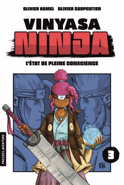Vinyasa Ninja T.03 - L'état de pleine conscience | Hamel, Olivier (Auteur) | Carpentier, Olivier (Illustrateur)
