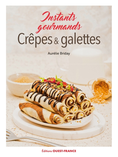 Crêpes & galettes : instants gourmands | Briday, Aurélie (Auteur)