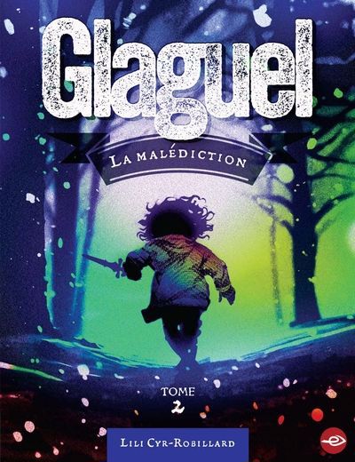 glaguel T.02 - malédiction (La) | Cyr-Robillard, Lili (Auteur)