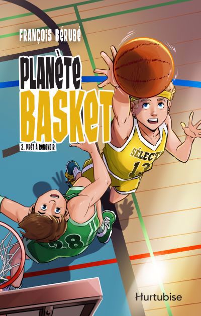 Planète Basket T.02 - Prêt à rebondir | Bérubé, François 