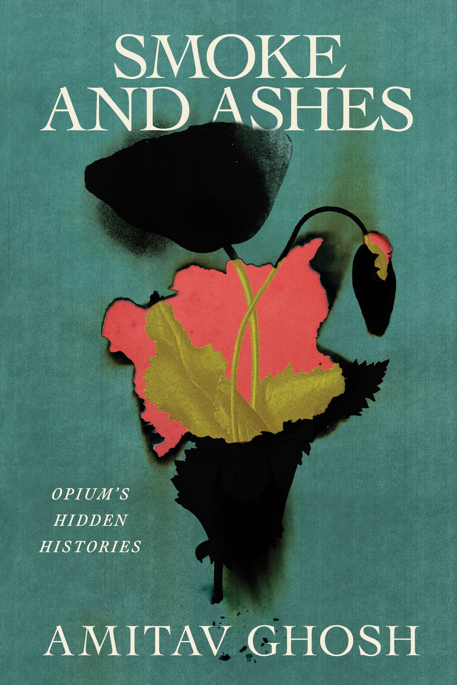 Smoke and Ashes : Opium's Hidden Histories | Ghosh, Amitav (Auteur)