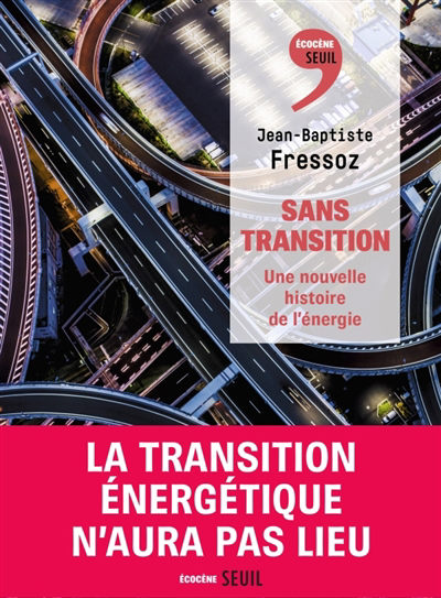 Sans transition : une nouvelle histoire de l'énergie | Fressoz, Jean-Baptiste