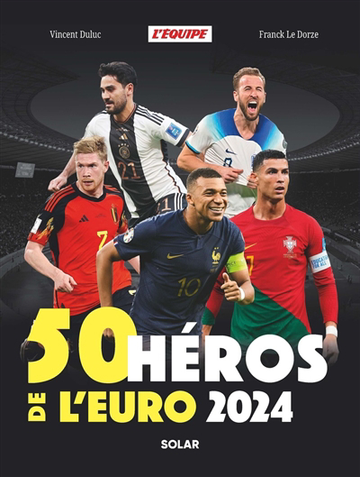 50 héros de l'Euro 2024 | Duluc, Vincent | Le Dorze, Franck