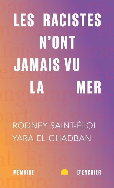 Racistes n'ont jamais vu la mer (Les) | Saint-Éloi, Rodney | El-Ghadban, Yara