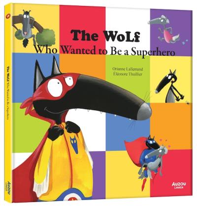 The Wolf Who Wanted to Be a Superhero : My Amazing Heroes | Lallemand, Orianne (Auteur) | Thuillier, Éléonore (Illustrateur)