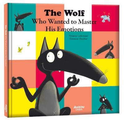 The Wolf Who Wanted to Master His Emotions : My Amazing Heroes | Lallemand, Orianne (Auteur) | Thuillier, Éléonore (Illustrateur)