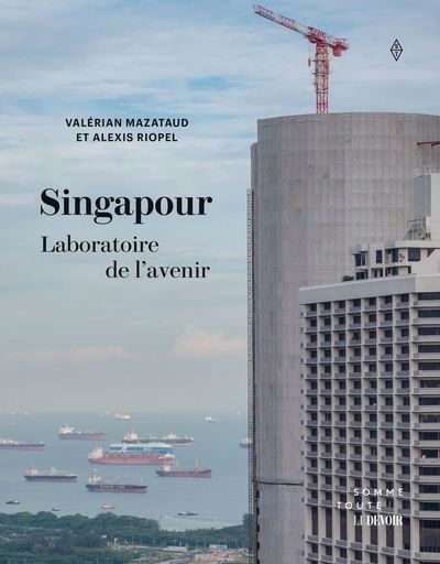 Singapour, laboratoire de l'avenir | Riopel, Alexis (Auteur)