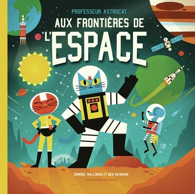Professeur Astrocat aux frontières de l'espace | Walliman, Dominic (Auteur) | Newman, Ben (Illustrateur)