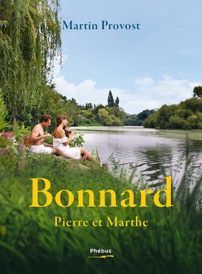 Bonnard : Pierre et Marthe : suivi d'un entretien avec Françoise Cloarec | Provost, Martin