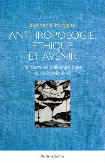 Anthropologie, éthique et avenir : regards philosophiques pluridisciplinaires | Huyghe, Bernard