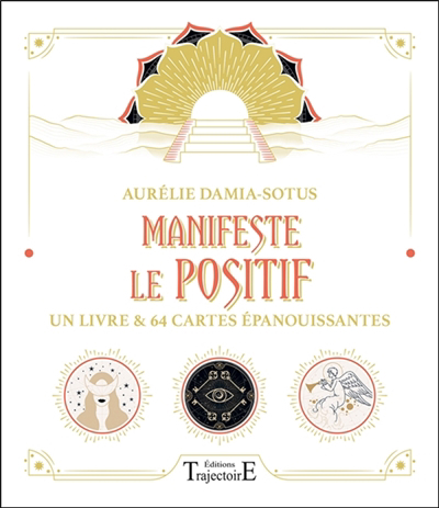 Manifeste le positif : un livre & 64 cartes épanouissantes | Damia Sotus, Aurélie (Auteur)