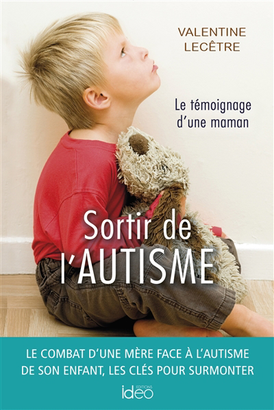 Sortir de l'autisme : le témoignage d'une maman | Lecêtre, Valentine (Auteur)