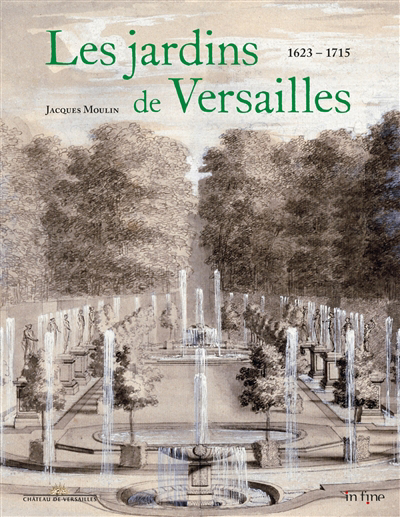 Les jardins de Versailles T.01 - 1624-1715 | Moulin, Jacques