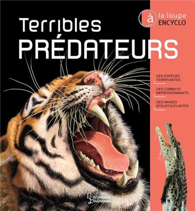 À la loupe - Terribles prédateurs : des espèces terrifiantes, des combats impressionnants, des images époustouflantes | Seidensticker, John Christian (Auteur) | Lumpkin, Susan (Auteur)
