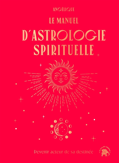 manuel d'astrologie spirituelle : devenir acteur de sa destinée (Le) | Angélique (Auteur)