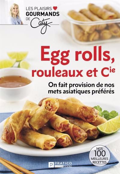 Les plaisirs gourmands de Caty - Egg rolls, rouleaux et Cie : On fait provision de nos mets asiatiques préférés | 