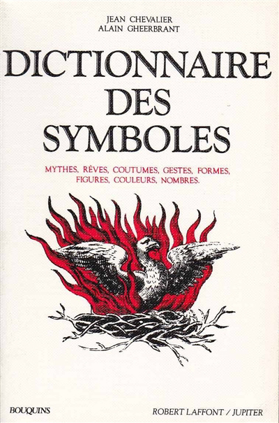 Dictionnaire des symboles : mythes, rêves, coutumes, gestes, formes, figures, couleurs, nombres | Chevalier, Jean (Auteur) | Gheerbrant, Alain (Auteur)