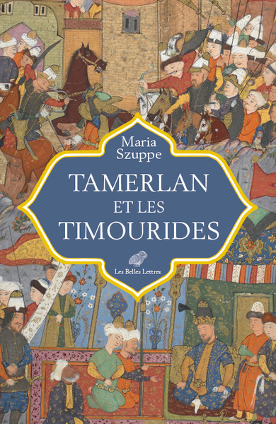 Tamerlan et les Timourides : Asie centrale et Iran (mi-XIVe-début XVIe siècle) | Szuppe, Maria (Auteur)