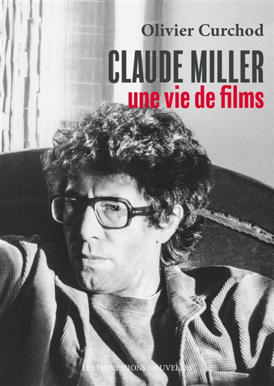 Claude Miller : une vie de films | Curchod, Olivier