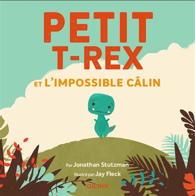 Petit T.rex T.01 - Petit T.rex et l'impossible câlin | Stutzman, Jonathan (Auteur) | Fleck, Jay (Illustrateur)