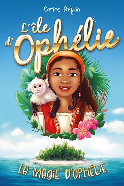 L'île d'Ophélie T.01 - La magie d'Ophélie  | Paquin, Carine