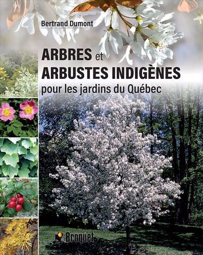Arbres et arbustes indigènes pour les jardins du Québec | Dumont, Bertrand